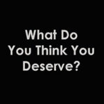 What Do You Think You Deserve?